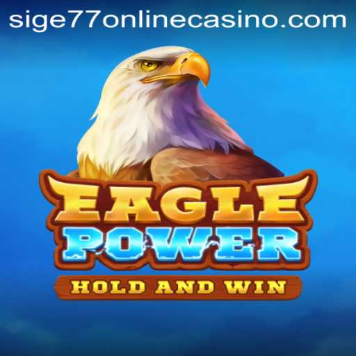 Discover EaglePower: A Thrilling Adventure at Sige77 Online Casino